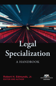 Title: Legal Specialization: A Handbook, Author: Robert H. Edmunds Jr.
