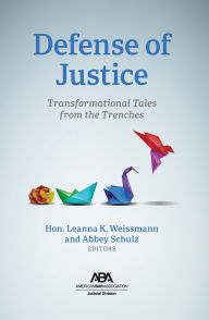 Title: Defense of Justice: Transformational Tales from the Trenches, Author: Leanna Weissmann