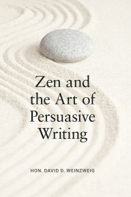 Title: Zen and the Art of Persuasive Writing, Author: David D. Weinzweig