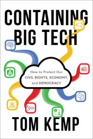 Title: Containing Big Tech: How to Protect Our Civil Rights, Economy, and Democracy, Author: Tom Kemp (1)