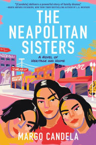 Title: The Neapolitan Sisters: A Novel of Heritage and Home, Author: Margo Candela
