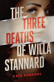 Title: The Three Deaths of Willa Stannard, Author: Kate Robards