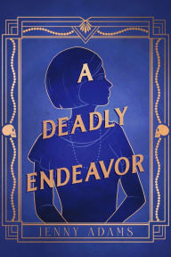 Title: A Deadly Endeavor: A Novel, Author: Jenny Adams