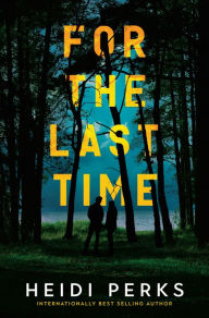 Title: For the Last Time: A Novel, Author: Heidi Perks