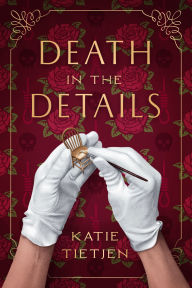 Title: Death in the Details: A Novel, Author: Katie Tietjen