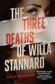 Title: The Three Deaths of Willa Stannard, Author: Kate Robards