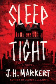 Title: Sleep Tight: A Novel, Author: J. H. Markert