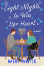 Eight Nights to Win Her Heart: A Novel