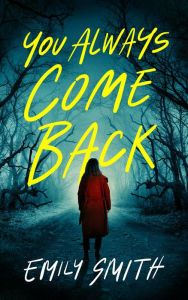 Title: You Always Come Back: A Novel, Author: Emily Smith