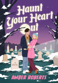 Title: Haunt Your Heart Out: A Novel, Author: Amber Roberts