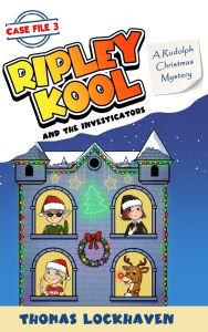 Title: A Rudolph Christmas Mystery (Case File 3): Ripley Kool and the Investigators - Chapter Book with Color Illustrations, Author: Thomas Lockhaven