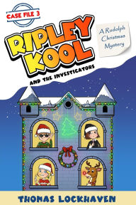 Title: A Rudolph Christmas Mystery (Case File 3): Ripley Kool and the Investigators - Chapter Book with Color Illustrations, Author: Thomas Lockhaven