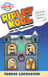 Title: A Rudolph Christmas Mystery (Case File 3): Ripley Kool and the Investigators - Chapter Book with Black-and-White Illustrations, Author: Thomas Lockhaven