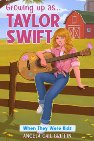 Title: Growing Up As... Taylor Swift: When They Were Kids, Author: Angela Gail Griffin