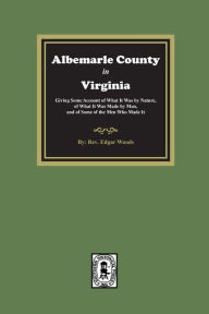 Title: Albemarle County in Virginia, Author: Edgar Woods