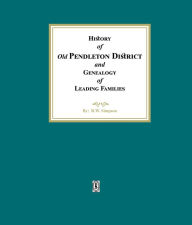 Title: History of (Old) Pendleton District and Genealogy of Leading Families, Author: R. W. Simpson