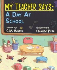 Title: My Teacher Says: A Day At School, Author: C M Harris