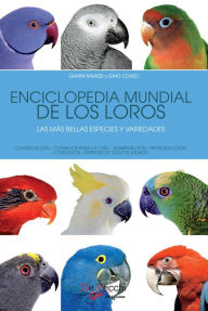 Title: Enciclopedia mundial de los loros. Las más bellas especies y variedades, Author: Gianni Ravazzi