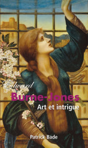 Title: Edward Burne-Jones : Art et intrigue, Author: Patrick Bade