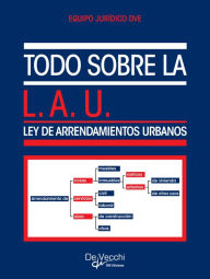 Title: Todo sobre la L.A.U. (Ley de Arrendamientos Urbanos), Author: Equipo Jurídico DVE