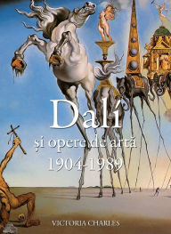 Title: Dali si opere de arta (1904-1989), Author: Victoria Charles