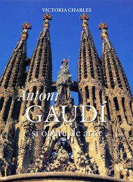 Title: Antoni Gaudi si opere de arta, Author: Victoria Charles