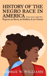 Title: History of the Negro Race in America Vol 1, Author: George Williams