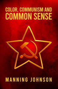 Title: Color, Communism and Common Sense, Author: Manning Johnson
