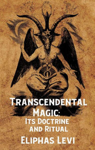 Title: Transcendental Magic: Its Doctrine and Ritual Hardcover: Its Doctrine and Ritual by Eliphas Levi Hardcover, Author: Arthur Edward Waite Eliphas Levi
