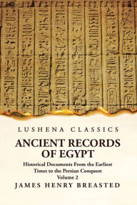 Title: Ancient Records of Egypt Historical Documents From the Earliest Times to the Persian Conquest Volume 2, Author: James Henry Breasted