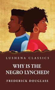 Title: Why Is the Negro Lynched?, Author: Frederick Douglass