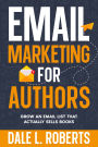 Email Marketing for Authors: Grow an Email List that Actually Sells Books