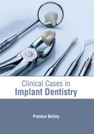 Title: Clinical Cases in Implant Dentistry, Author: Preston Bailey