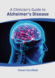 Title: A Clinician's Guide to Alzheimer's Disease, Author: Trevor Cornfield
