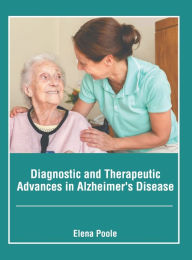 Title: Diagnostic and Therapeutic Advances in Alzheimer's Disease, Author: Elena Poole