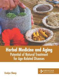 Title: Herbal Medicine and Aging: Potential of Natural Treatment for Age-Related Diseases, Author: Evelyn Sharp