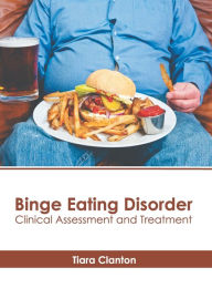 Title: Binge Eating Disorder: Clinical Assessment and Treatment, Author: Tiara Clanton