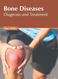 Title: Bone Diseases: Diagnosis and Treatment, Author: Dan Heller