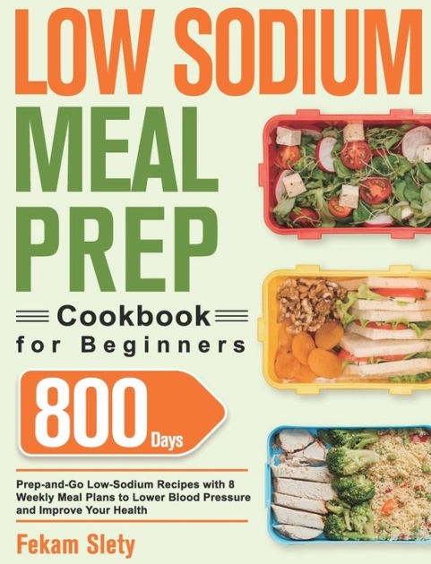 Low Sodium Meal Prep Cookbook For Beginners 800 Day Prep and Go Low low-sodium-meal-prep-cookbook-for-beginners-800-day-prep-and-go-low