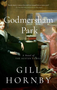 Title: Godmersham Park: A Novel of the Austen Family, Author: Gill Hornby