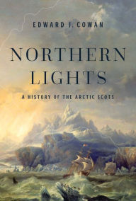 Title: Northern Lights: A History of the Arctic Scots, Author: Edward J. Cowan
