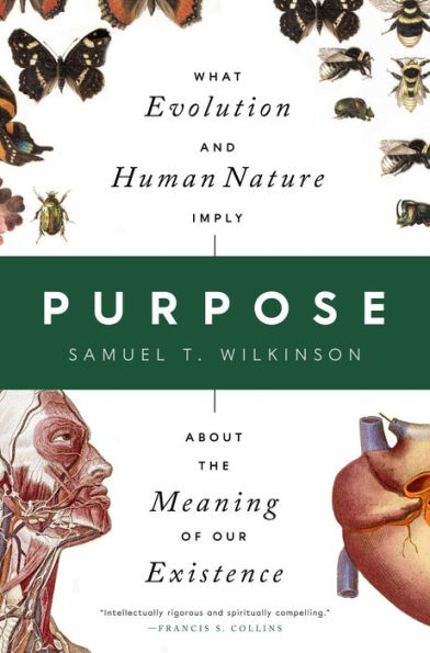 Purpose: What Evolution and Human Nature Imply about the Meaning of Our Existence