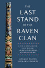 The Last Stand of the Raven Clan: A Story of Imperial Ambition, Native Resistance and How the Tlingit-Russian War Shaped a Continent