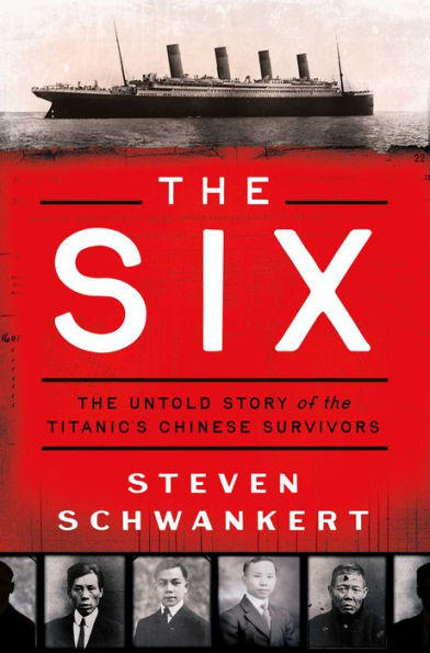 The Six: The Untold Story of the Titanic's Chinese Survivors