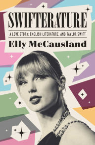 Title: Swifterature: A Love Story: English Literature and Taylor Swift, Author: Elly McCausland
