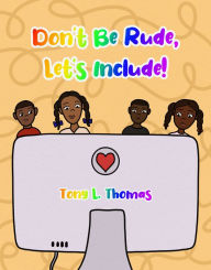 Title: Don't Be Rude, Let's Include!, Author: Tony L. Thomas