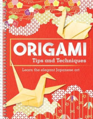 Title: Origami Tips and Techniques: Learn the Elegant Japanese Art, Author: Publications International Ltd