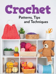 Title: Crochet Patterns, Tips and Techniques, Author: Publications International Ltd