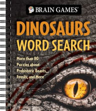 Title: Brain Games - Dinosaurs Word Search: More Than 80 Puzzles about Prehistoric Beasts, Fossils, and More (Plus Information), Author: Publications International Ltd