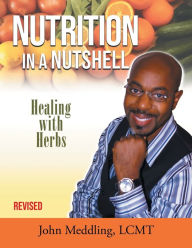 Title: Nutrition in a Nutshell: Healing With Herbs, Author: John Meddling